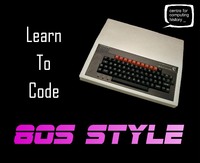 Learn to Code 80's Style - Saturday 28th July 2018