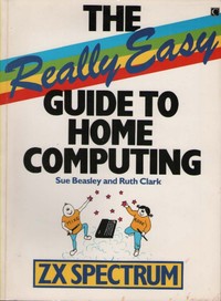 The Really Easy Guide to Home Computing: The ZX Spectrum