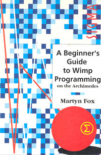 A Beginner's Guide to Wimp programming on the Archimedes