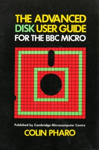 The Advanced Disk User Guide for the BBC Micro